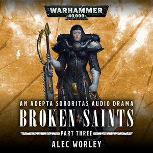 Broken Saints: Part 3 by Alec Worley