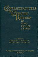 Confraternities &amp; Catholic Reform in Italy, France, &amp; Spain by John Patrick Donnelly, Michael W. Maher