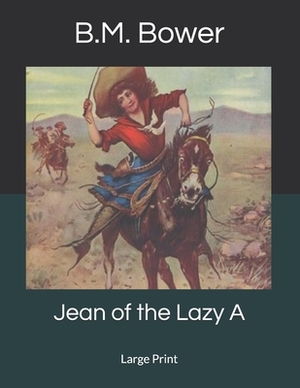 Jean of the Lazy A: Large Print by B. M. Bower
