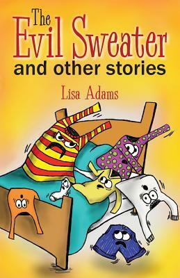 The Evil Sweater and Other Stories by Lisa Adams