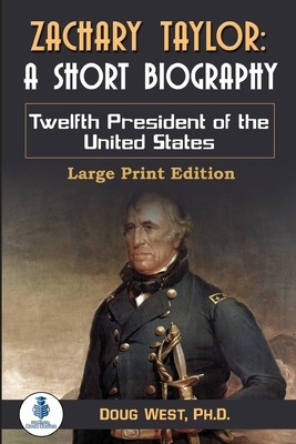 Zachary Taylor: A Short Biography: Twelfth President of the United States by Doug West