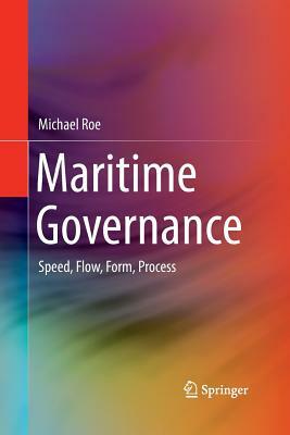 Maritime Governance: Speed, Flow, Form Process by Michael Roe