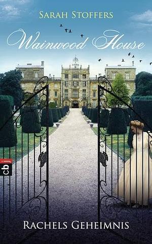 Wainwood House - Rachels Geheimnis (Wainwood House #1) by Sarah Stoffers