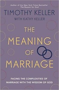 The Meaning of Marriage: Facing the Complexities of Marriage with the Wisdom of God by Timothy Keller