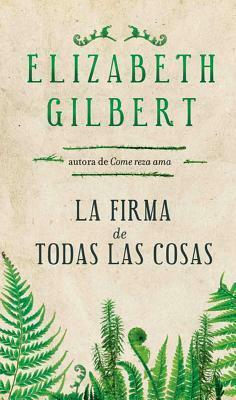 La firma de todas las cosas by Elizabeth Gilbert