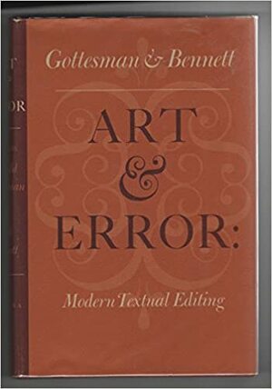 Art and Error: Modern Textual Editing by Ronald S. Gottesman, Scott Bennett