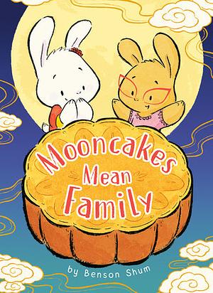 Mooncakes Mean Family by Benson Shum