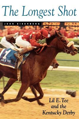 The Longest Shot: Lil E. Tee and Kentucky Derby by John Eisenberg