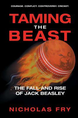 Taming the Beast: The Fall and Rise of Jack Beasley by Nicholas Fry