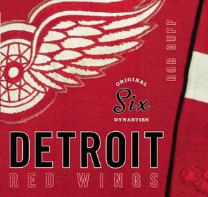Original Six Dynasties: The Detroit Red Wings by Bob Duff
