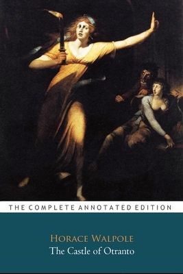 The Castle of Otranto "The Unabridged & Annotated Classic Edition" by Horace Walpole