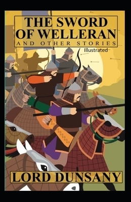 The Sword of Welleran and Other Stories Illustrated by Lord Dunsany