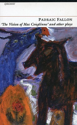 Vision of Macconglinne: And Other Plays by Padraic Fallon