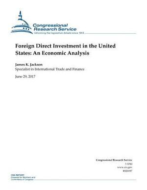 Foreign Direct Investment in the United States: An Economic Analysis by James K. Jackson