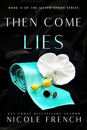 Then Come Lies: A secret baby, grumpy-sunshine, second chance romance (Silver Spoon Book 2) by Nicole French