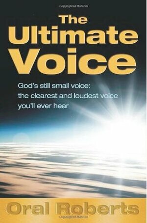 The Ultimate Voice by Oral Roberts