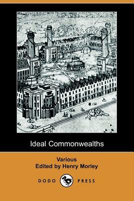 Ideal Commonwealths (Dodo Press) by Thomas More, Plutarch, Henry Morley