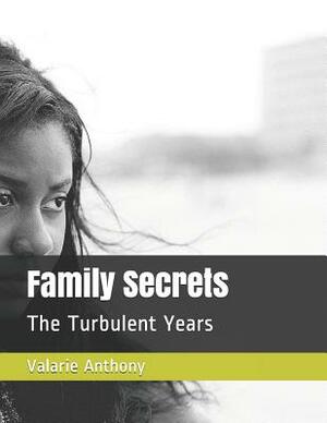 Family Secrets: The Turbulent Years by Valarie Julia Anthony