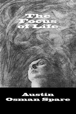 The Focus of Life by Austin Osman Spare