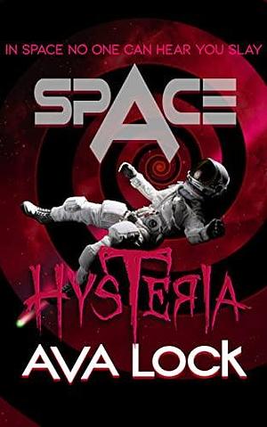 Space Hysteria: Sci-Fi Horror Comedy by Ava Lock, Ava Lock