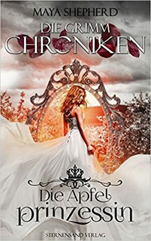 Die Apfelprinzessin (Die Grimm-Chroniken #1) by Maya Shepherd