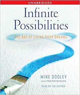 Infinite Possibilities: The Art of Living your Dreams by Mike Dooley