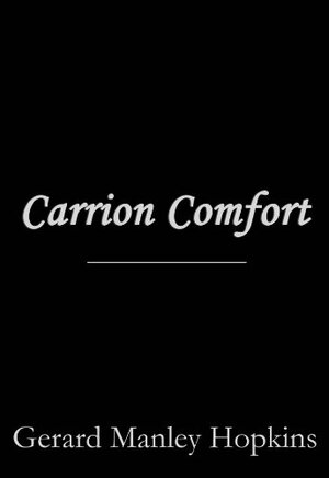 Carrion Comfort by Gerard Manley Hopkins