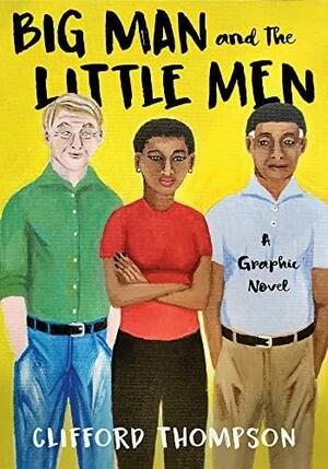 Big Man and the Little Men: A Graphic Novel by Clifford Thompson