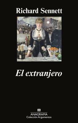 El Extranjero: Dos Ensayos Sobre el Exilio = The Foreign by Richard Sennett