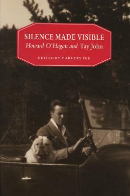 Silence Made Visible: Howard O'Hagan and Tay John by Margery Fee