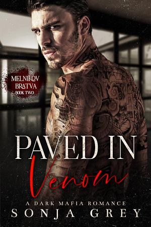 Paved in Venom: A Dark Mafia Romance by Sonja Grey, Sonja Grey