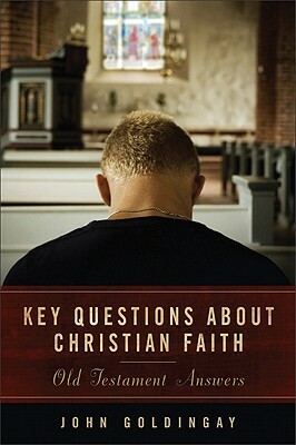 Key Questions about Christian Faith: Old Testament Answers by John E. Goldingay