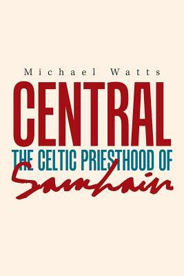 Central: The Celtic Priesthood of Samhain by Michael Watts