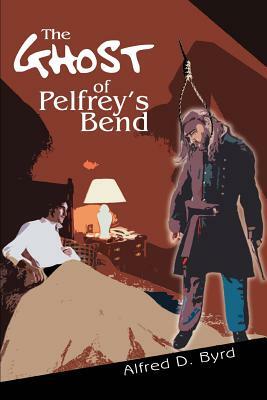 The Ghost of Pelfrey's Bend by Alfred D. Byrd