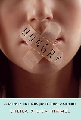 Hungry: A Mother and Daughter FightAnorexia by Sheila Himmel, Lisa Himmel