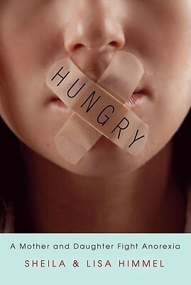 Hungry: A Mother and Daughter FightAnorexia by Lisa Himmel, Sheila Himmel