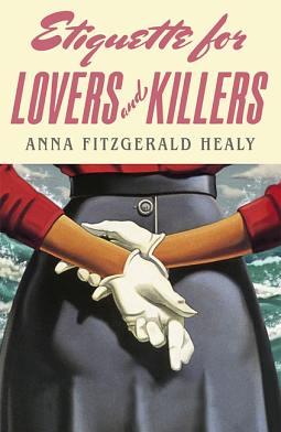 Etiquette for Lovers and Killers by Anna Fitzgerald Healy