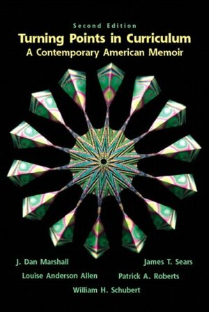 Turning Points in Curriculum: A Contemporary American Memoir by Louis A. Allen, William H. Schubert, Louise Anderson Allen, Patrick Roberts, James T. Sears, J. Dan Marshall