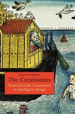 The Creationists: From Scientific Creationism to Intelligent Design by Ronald L. Numbers