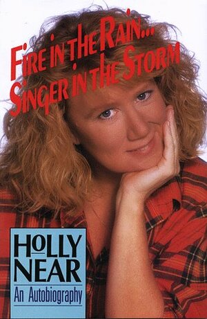 Fire in the Rain...Singer in the Storm: An Autobiography by Derk Richardson, Holly Near
