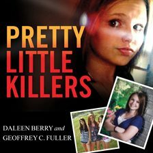 Pretty Little Killers: The Truth Behind the Savage Murder of Skylar Neese by Daleen Berry, Geoffrey C. Fuller