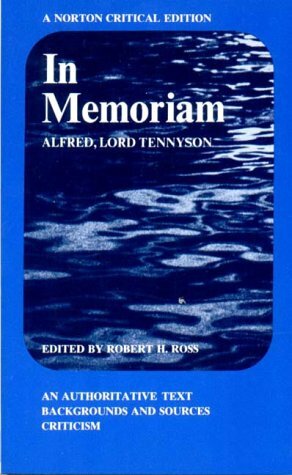 In Memoriam: An Authoritative Text, Backgrounds and Sources, Criticism by Alfred Tennyson