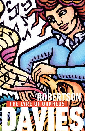 The Lyre of Orpheus by Robertson Davies