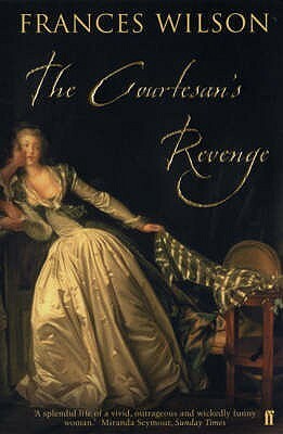The Courtesan's Revenge by Frances Wilson