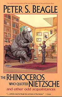 The Rhinoceros Who Quoted Nietzsche and Other Odd Acquaintances by Peter S. Beagle, Patricia A. McKillip