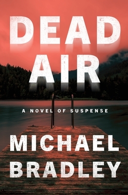 Dead Air: A Novel of Suspense by Michael Bradley