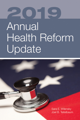 2019 Annual Health Reform Update by Joel B. Teitelbaum, Sara E. Wilensky