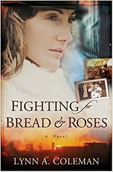 Fighting for Bread and Roses by Lynn A. Coleman