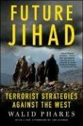 Future Jihad: Terrorist Strategies against the West by Walid Phares