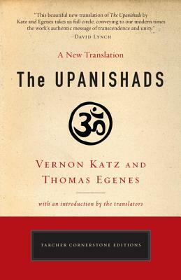 The Upanishads: A New Translation by Vernon Katz and Thomas Egenes by Thomas Egenes, Vernon Katz